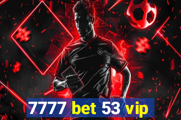 7777 bet 53 vip